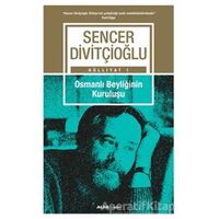 Külliyat 1 - Osmanlı Beyliğinin Kuruluşu - Sencer Divitçioğlu - Alfa Yayınları