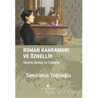 Roman Kahramını ve Öznellik: Söylem İdeoloji ve Coğrafya - Semiramis Yağcıoğlu - Öteki Yayınevi