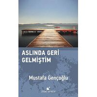 Aslında Geri Gelmiştim - Mustafa Gençoğlu - Öteki Yayınevi