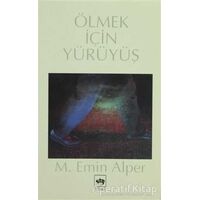 Ölmek İçin Yürüyüş - M. Emin Alper - Ötüken Neşriyat