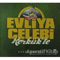 Evliya Çelebi Kerkük’te - Suphi Saatçi - Ötüken Neşriyat