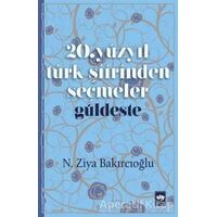 20. Yüzyıl Türk Şiirinden Seçmeler / Güldeste - N. Ziya Bakırcıoğlu - Ötüken Neşriyat