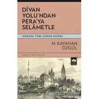Divan Yolundan Peraya Selametle - Modern Türk Şiirine Doğru - M. Kayahan Özgül - Ötüken Neşriyat