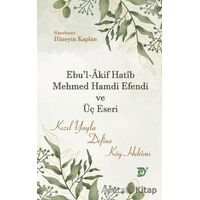 Ebul-Akif Hatib Mehmed Hamdi Efendi ve Üç Eseri - Hüseyin Kaplan - Ey Yayınları