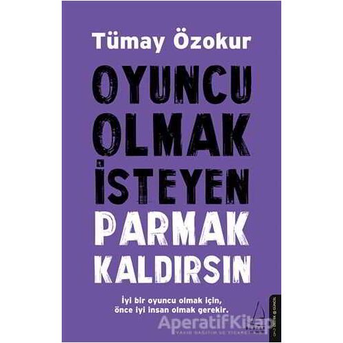 Oyuncu Olmak İsteyen Parmak Kaldırsın - Tümay Özokur - Destek Yayınları