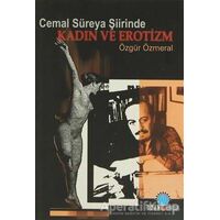 Cemal Süreya Şiirinde Kadın ve Erotizm Kadın ve Erotizm - Özgür Özmeral - Ozan Yayıncılık