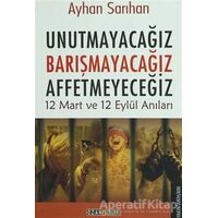 Unutmayacağız, Barışmayacağız, Affetmeyeceğiz - Ayhan Sarıhan - Ozan Yayıncılık