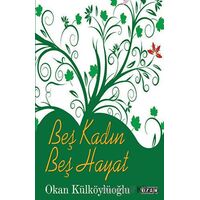 Beş Kadın Beş Hayat - Okan Külköylüoğlu - Ozan Yayıncılık