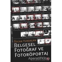 Belgesel Fotoğraf ve Fotoröportaj - Özcan Yurdalan - Agora Kitaplığı