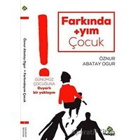 Farkındayım Çocuk - Öznur Abatay Ogur - Pedagoji Yayınları