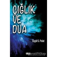 Çığlık ve Dua - Özgül S. Polat - Gece Kitaplığı