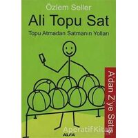 Ali Topu Sat Topu Atmadan Satmanın Yolları - Özlem Seller - Alfa Yayınları