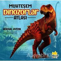 Muhteşem Dinozorlar Atlası - Köksal Aydın - Pamiray Yayınları