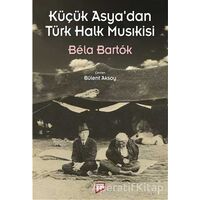 Küçük Asya’dan Türk Halk Musıkisi - Bela Bartok - Pan Yayıncılık