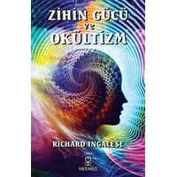 Zihin Gücü ve Okültizm - Richard Ingalese - Hermes Yayınları