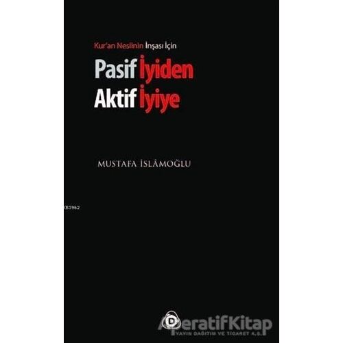 Pasif İyiden Aktif İyiye - Mustafa İslamoğlu - Düşün Yayıncılık