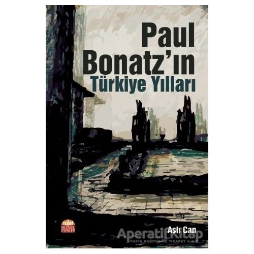 Paul Bonatz’ın Türkiye Yılları - Aslı Can - Nobel Bilimsel Eserler