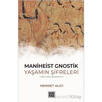 Maniheist Gnostik Yaşamın Şifreleri -Bir Giriş Denemesi- - Mehmet Alıcı - MilelNihal