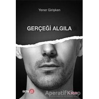 Gerçeği Algıla - Yener Girişken - Beta Yayınevi