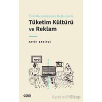 Türk Modernleşmesi Bağlamında Tüketim Kültürü ve Reklam - Fatih Baritci - Çizgi Kitabevi Yayınları