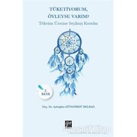 Tüketiyorum Öyleyse Varım? - Aybegüm Güngördü Belbağ - Gazi Kitabevi