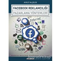 Facebook Reklamcılığı ve Pazarlama Yöntemleri - Aykut Alçelik - Dikeyeksen Yayın Dağıtım
