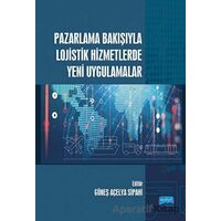 Pazarlama Bakışıyla Lojistik Hizmetlerde Yeni Uygulamalar - Kolektif - Nobel Akademik Yayıncılık