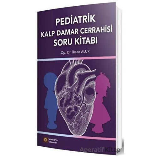 Pediatrik Kalp Damar Cerrahisi Soru Kitabı - İhsan Alur - İstanbul Tıp Kitabevi