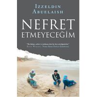 Nefret Etmeyeceğim - Izzeldin Abuelaish - Pegasus Yayınları