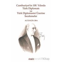 Cumhuriyet’in 100. Yılında Türk Diplomatı ve Türk Diplomasisi Üzerine İncelemeler
