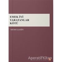 Emek İyi Yaratanlar Kötü - Memo Şahin - Peri Yayınları