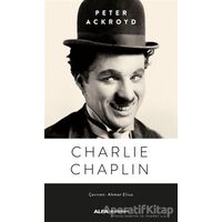 Charlie Chaplin - Peter Ackroyd - Alfa Yayınları