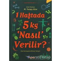 1 Haftada 5 kg ‘Nasıl’ Verilir? - M. Turgay Köse - Boyalıkuş Yayınları