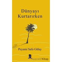 Dünyayı Kurtarırken - Peyami Safa Gülay - Mecaz Yayınları