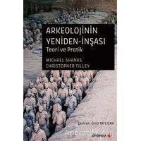 Arkeolojinin Yeniden-İnşası - Christopher Tilley - Phoenix Yayınevi