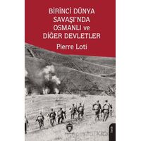 Birinci Dünya Savaşı’nda Osmanlı ve Diğer Devletler - Pierre Loti - Dorlion Yayınları