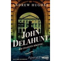 John Delahunt: Bir Cinayetin Hikayesi - Andrew Hughes - Can Yayınları