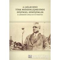 Türk Modernleşmesinde Düşünsel Dönüşümler - A. Çağlar Deniz - Anahtar Kitaplar Yayınevi