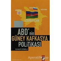 ABDnin Güney Kafkasya Politikası - Elnur Cemilli - IQ Kültür Sanat Yayıncılık
