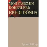 Yeni Faşizmin Kökenleri: Ebedi Dönüş - Fırat Aydınkaya - Belge Yayınları