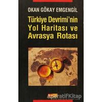 Türkiye Devrimi’nin Yol Haritası ve Avrasya Rotası - Okan Gökay Emgengil - Asya Şafak Yayınları