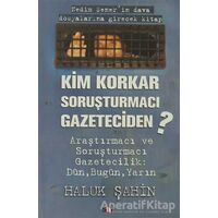 Kim Korkar Soruşturmacı Gazeteciden - Haluk Şahin - Say Yayınları