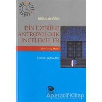 Din Üzerine Antropolojik İncelemeler - Brian Morris - İmge Kitabevi Yayınları