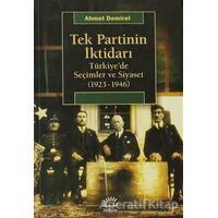 Tek Partinin İktidarı - Ahmet Demirel - İletişim Yayınevi