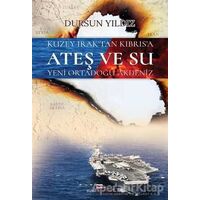 Kuzey Iraktan Kıbrısa Ateş ve Su Yeni Ortadoğu Akdeniz - Dursun Yıldız - Bizim Kitaplar Yayınevi