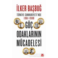 Türkiye Cumhuriyeti’nde 1961-1980 Güç Odaklarının Mücadelesi - İlker Başbuğ - Kırmızı Kedi Yayınevi