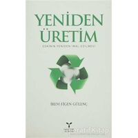 Yeniden Üretim: Eskinin Yeniden İmal Edilmesi - İrem Figen Gülenç - Umuttepe Yayınları