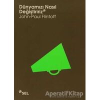 Dünyamızı Nasıl Değiştiririz - John-Paul Flintoff - Sel Yayıncılık