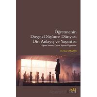 Öğretmenin Duygu - Düşünce Dünyası, Din Anlayış ve Yaşantısı - Rıza Karabağ - Eski Yeni Yayınları