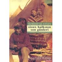 Sioux Halkının Son Günleri - Robert M. Utley - Phoenix Yayınevi